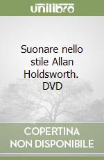 Suonare nello stile Allan Holdsworth. DVD libro