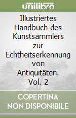 Illustriertes Handbuch des Kunstsammlers zur Echtheitserkennung von Antiquitäten. Vol. 2 libro