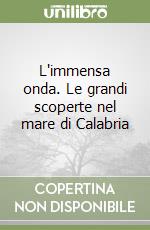 L'immensa onda. Le grandi scoperte nel mare di Calabria