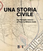 Una storia civile. Dal Naviglio interno all'idrovia Milano-mare libro