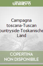 Campagna toscana-Tuscan countryside-Toskanisches Land