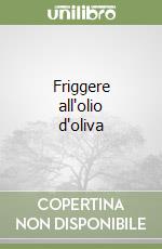 Friggere all'olio d'oliva libro