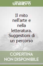 Il mito nell'arte e nella letteratura. Suggestioni di un percorso libro