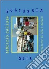 Polinesia 2011. Ediz. illustrata libro