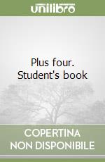 Plus four. Student's book libro