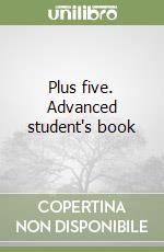 Plus five. Advanced student's book