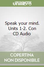 Speak your mind. Units 1-2. Con CD Audio