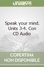 Speak your mind. Units 3-4. Con CD Audio