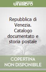 Repubblica di Venezia. Catalogo documentato e storia postale libro