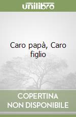 Caro papà, Caro figlio libro