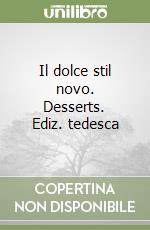 Il dolce stil novo. Desserts. Ediz. tedesca libro