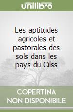 Les aptitudes agricoles et pastorales des sols dans les pays du Cilss libro