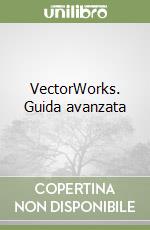 VectorWorks. Guida avanzata libro