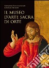 Il museo d'arte sacra di Orte. Ediz. illustrata libro