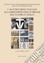 L'avventuroso viaggio alla riscoperta delle origini del teatro in Italia. Seminario di studi in onore del prof. Federico Doglio (Roma, 10 giugno 2017) libro