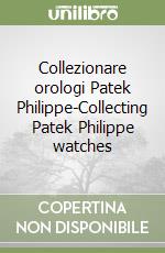 Collezionare orologi Patek Philippe-Collecting Patek Philippe watches