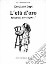 L'età d'oro. Racconti per ragazzi libro