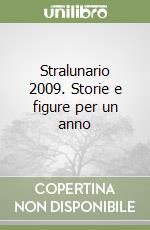 Stralunario 2009. Storie e figure per un anno libro