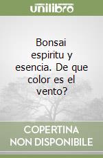 Bonsai espiritu y esencia. De que color es el vento? libro