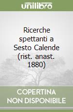 Ricerche spettanti a Sesto Calende (rist. anast. 1880) libro