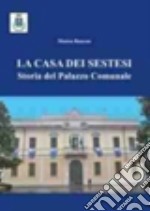 La casa dei sestesi. Storia del palazzo comunale