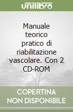 Manuale teorico pratico di riabilitazione vascolare. Con 2 CD-ROM