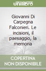 Giovanni Di Carpegna Falconieri. Le incisioni, il paesaggio, la memoria
