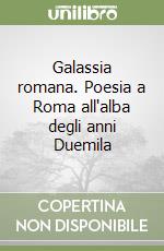 Galassia romana. Poesia a Roma all'alba degli anni Duemila libro