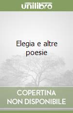 Elegia e altre poesie