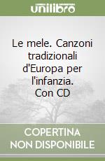 Le mele. Canzoni tradizionali d'Europa per l'infanzia. Con CD libro