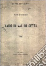 Vado in Val di Setta. Note storiche (rist. anastatica 1912). Ediz. numerata