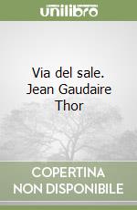 Via del sale. Jean Gaudaire Thor libro