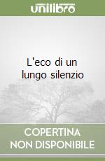 L'eco di un lungo silenzio libro