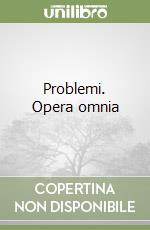 Problemi. Opera omnia libro