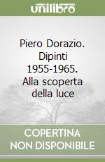 Piero Dorazio. Dipinti 1955-1965. Alla scoperta della luce