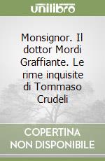 Monsignor. Il dottor Mordi Graffiante. Le rime inquisite di Tommaso Crudeli