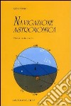 Navigazione astronomica. Per gli Ist. Nautici e professionali marittimi e per i naviganti libro