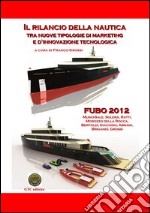 Il rilancio della nautica tra nuove tipologie di marketing e innovazione tecnologica. FUBO 2012 libro