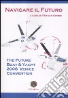 The future boat & yacht 2008 Venice convention. Navigare il futuro. Ediz. illustrata libro