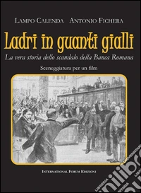 Ladri in guanti gialli. La vera storia dello scandalo della Banca Romana libro