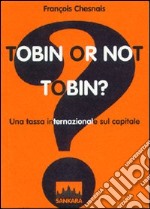 Tobin or not Tobin? Una tassa internazionale sul capitale libro