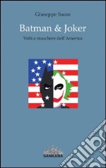 Batman & Joker. Volti e maschere dell'America libro