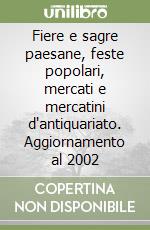 Fiere e sagre paesane, feste popolari, mercati e mercatini d'antiquariato. Aggiornamento al 2002 (1) libro