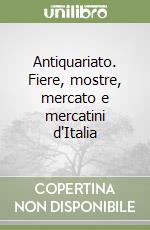 Antiquariato. Fiere, mostre, mercato e mercatini d'Italia (3) libro