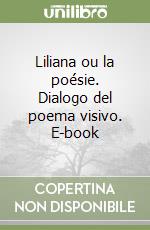 Liliana ou la poésie. Dialogo del poema visivo. E-book libro