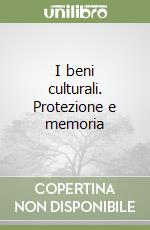 I beni culturali. Protezione e memoria libro