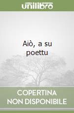 Aiò, a su poettu