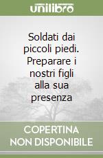 Soldati dai piccoli piedi. Preparare i nostri figli alla sua presenza