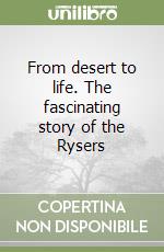 From desert to life. The fascinating story of the Rysers