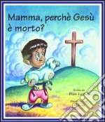 Mamma, perché Gesù è morto? libro